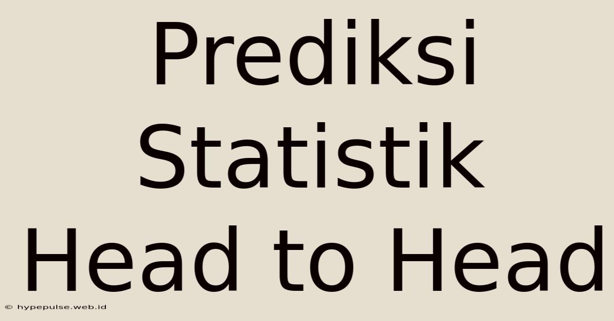 Prediksi Statistik Head To Head