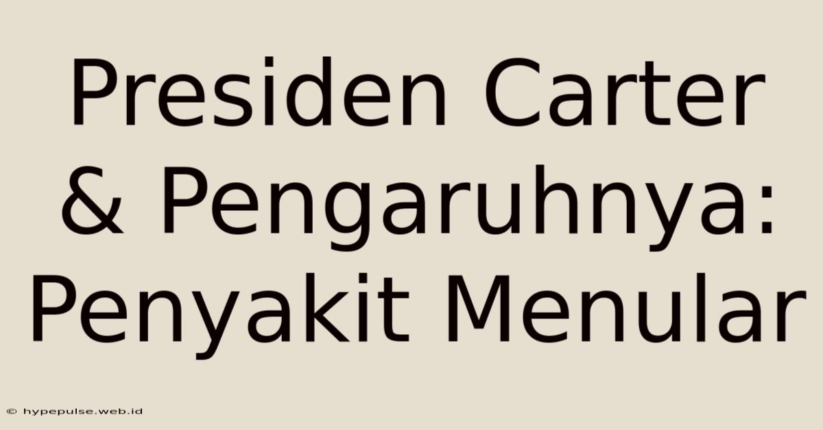 Presiden Carter & Pengaruhnya: Penyakit Menular