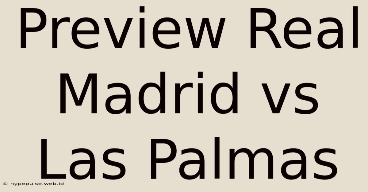 Preview Real Madrid Vs Las Palmas