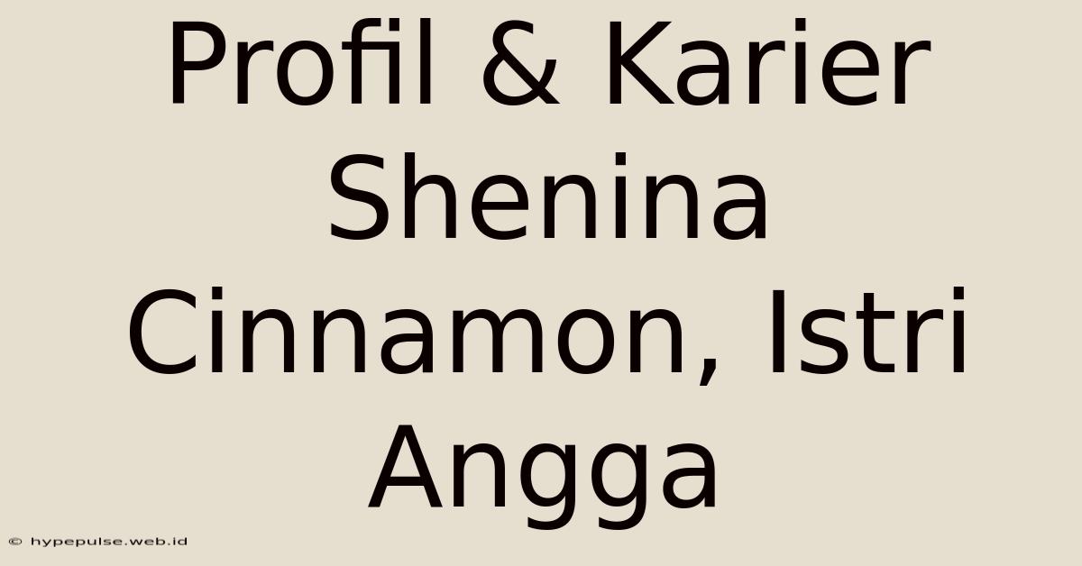 Profil & Karier Shenina Cinnamon, Istri Angga