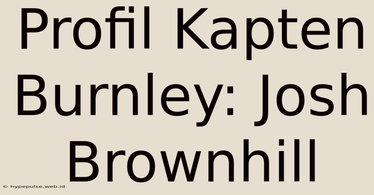 Profil Kapten Burnley: Josh Brownhill