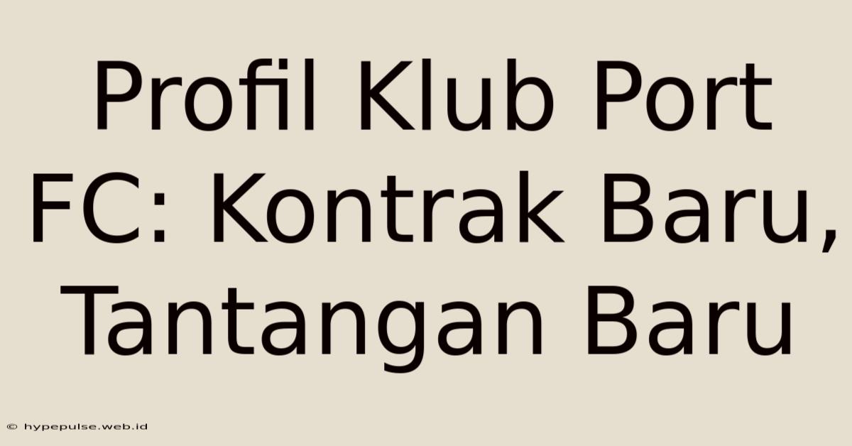 Profil Klub Port FC: Kontrak Baru, Tantangan Baru