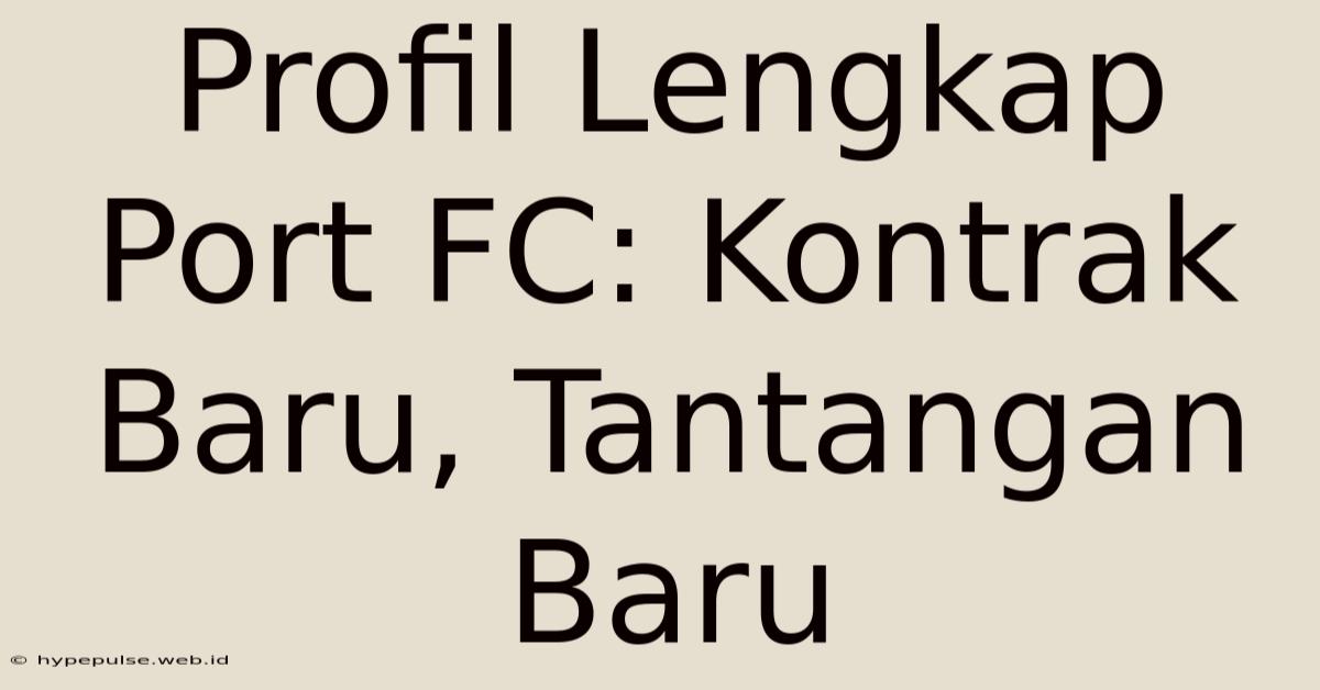 Profil Lengkap Port FC: Kontrak Baru, Tantangan Baru