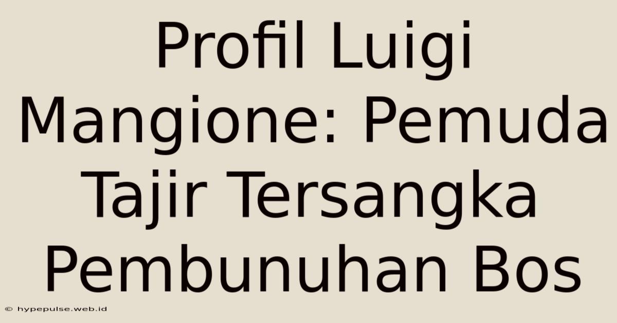 Profil Luigi Mangione: Pemuda Tajir Tersangka Pembunuhan Bos