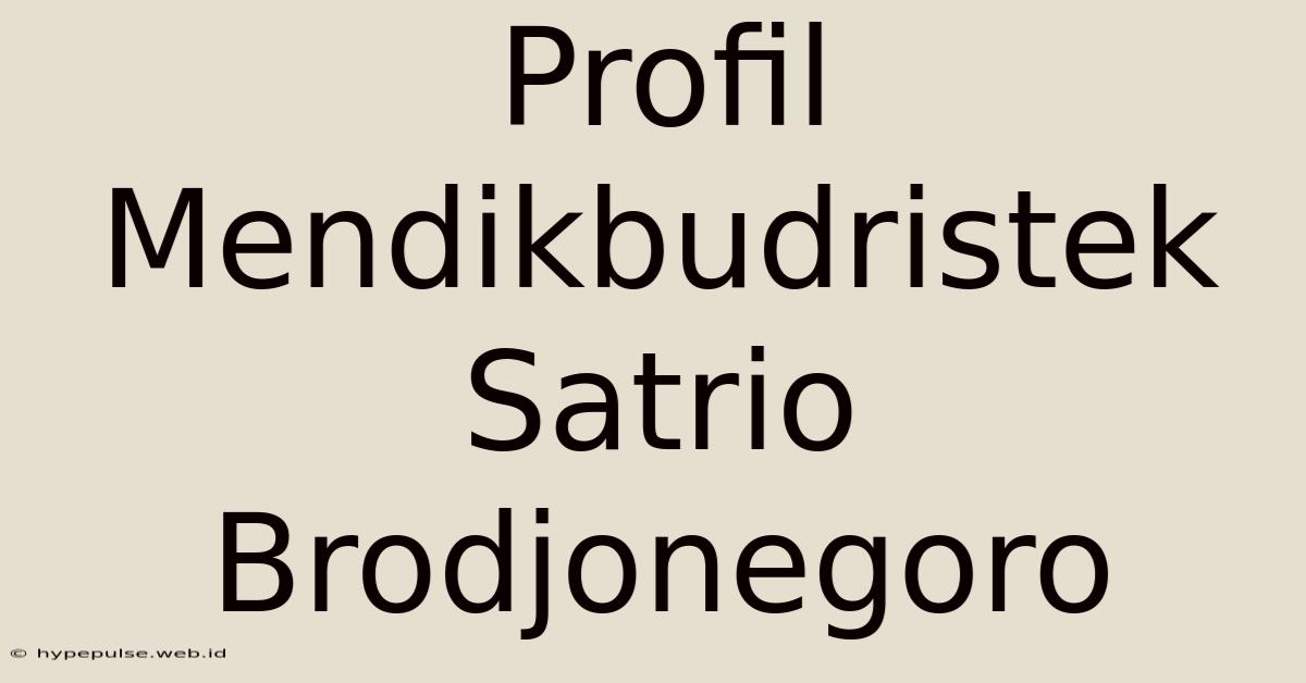 Profil Mendikbudristek Satrio Brodjonegoro