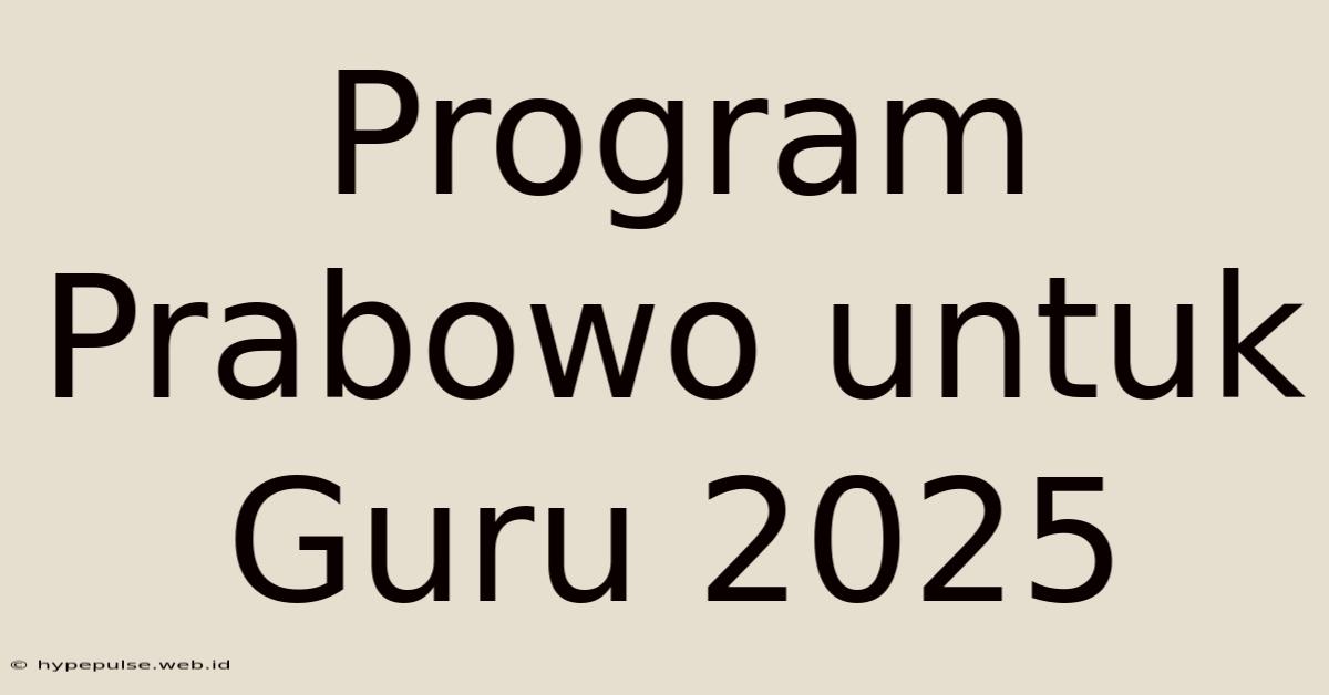 Program Prabowo Untuk Guru 2025