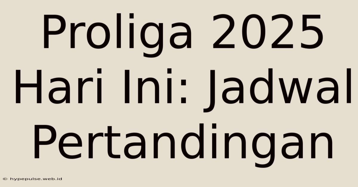 Proliga 2025 Hari Ini: Jadwal Pertandingan