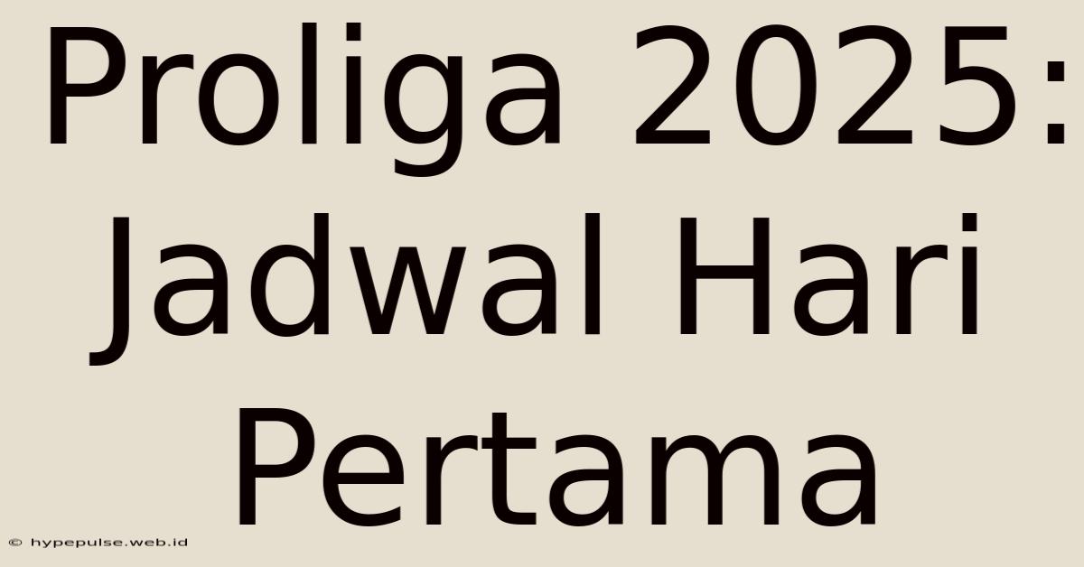 Proliga 2025: Jadwal Hari Pertama