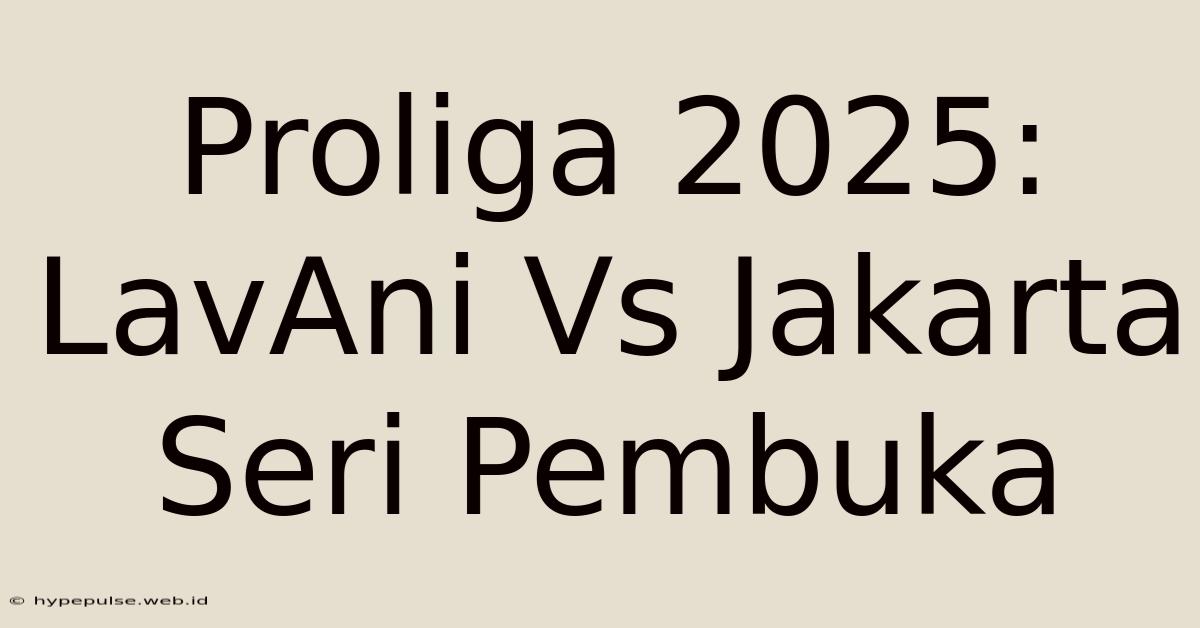 Proliga 2025: LavAni Vs Jakarta Seri Pembuka