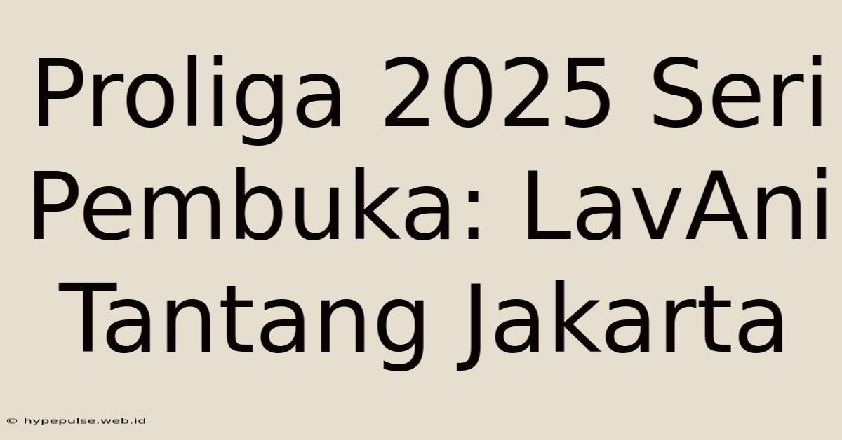 Proliga 2025 Seri Pembuka: LavAni Tantang Jakarta