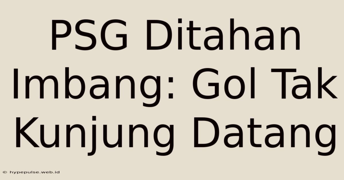 PSG Ditahan Imbang: Gol Tak Kunjung Datang