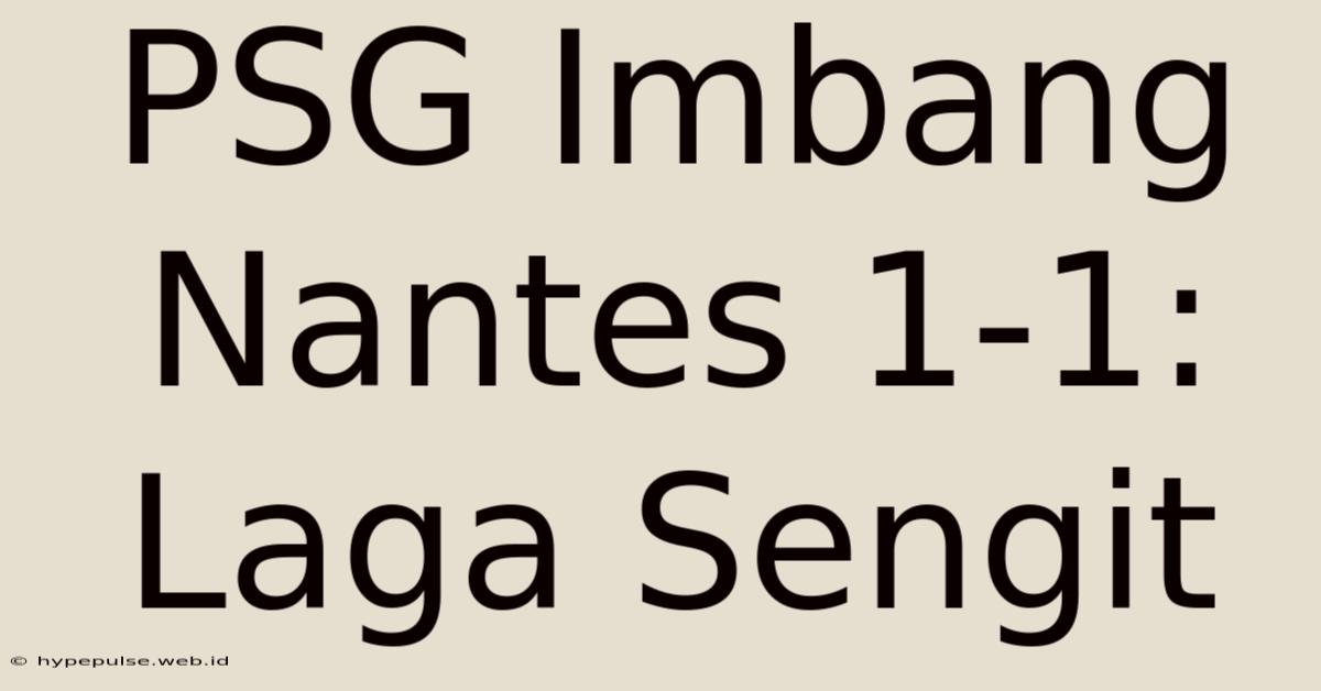 PSG Imbang Nantes 1-1: Laga Sengit