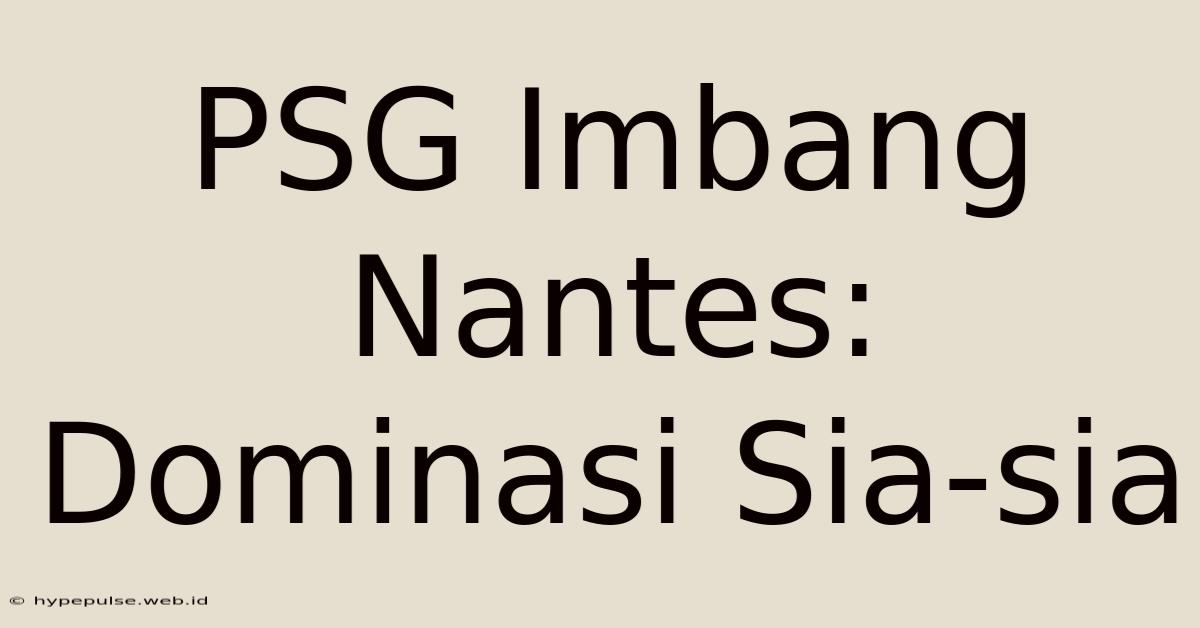 PSG Imbang Nantes: Dominasi Sia-sia