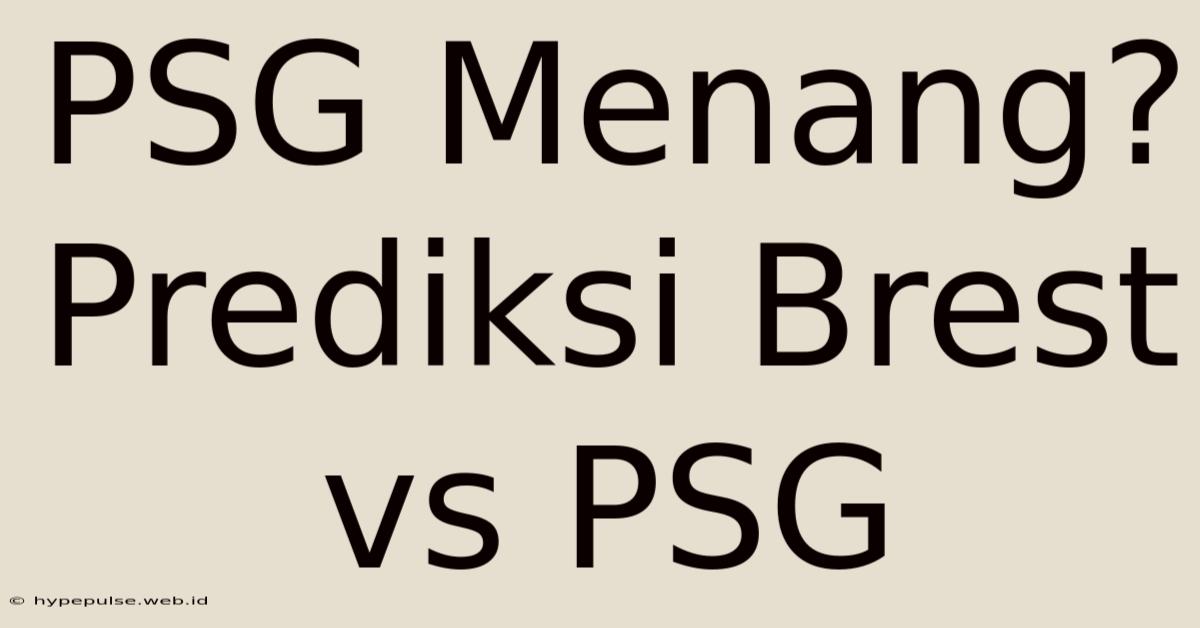 PSG Menang? Prediksi Brest Vs PSG