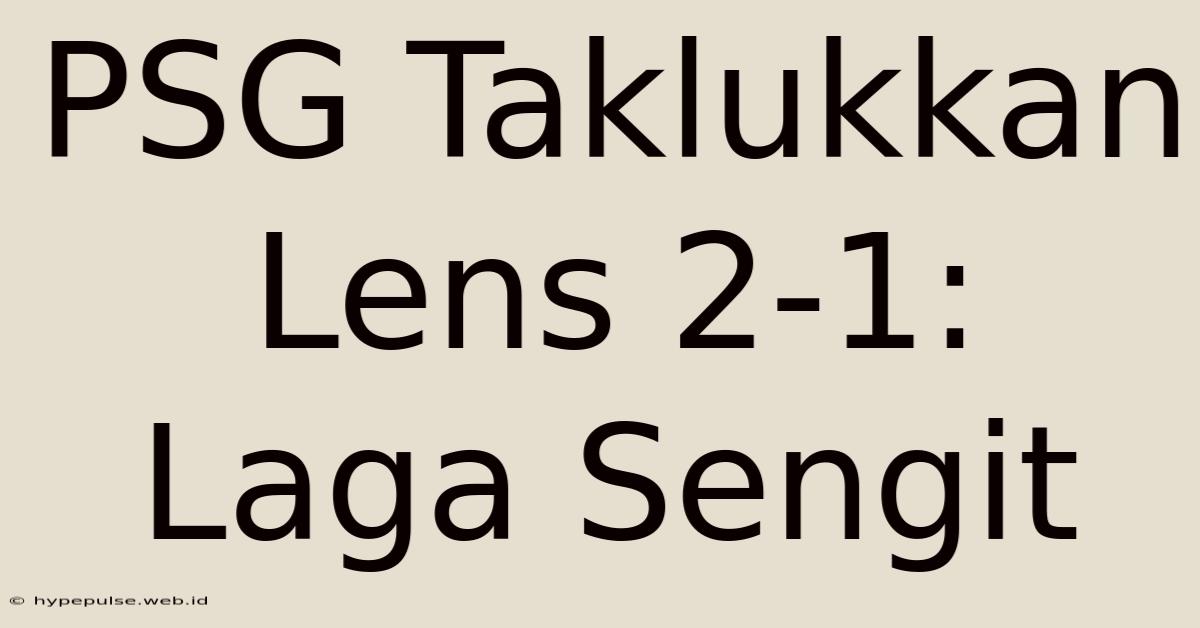 PSG Taklukkan Lens 2-1: Laga Sengit