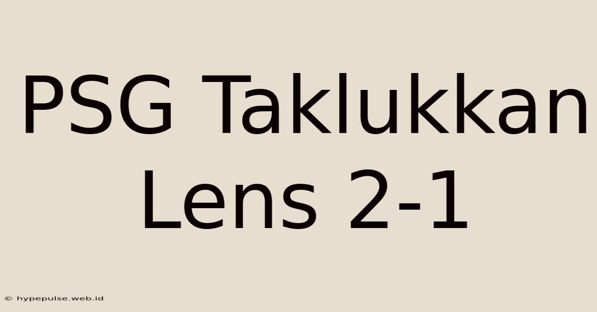 PSG Taklukkan Lens 2-1