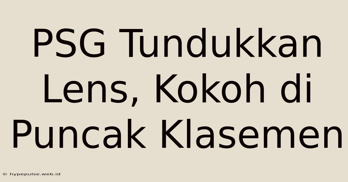 PSG Tundukkan Lens, Kokoh Di Puncak Klasemen