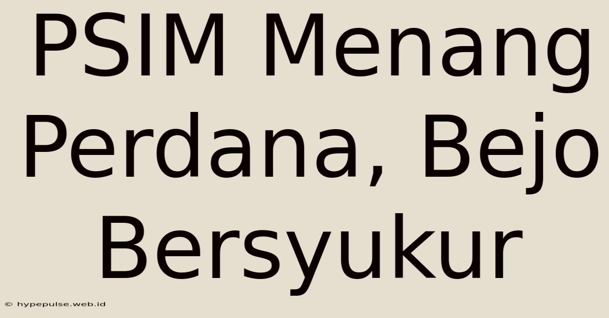 PSIM Menang Perdana, Bejo Bersyukur