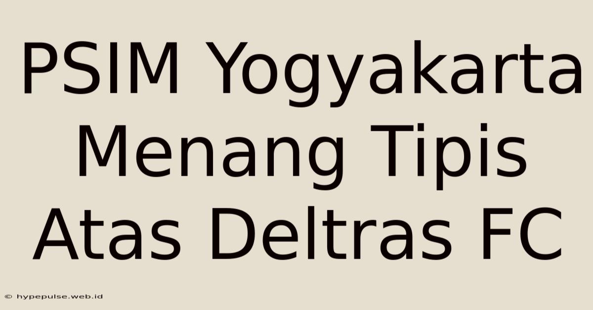 PSIM Yogyakarta Menang Tipis Atas Deltras FC