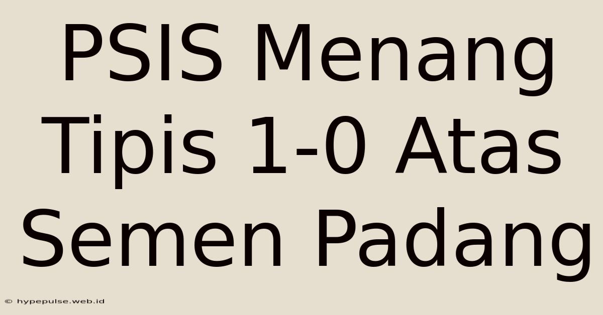 PSIS Menang Tipis 1-0 Atas Semen Padang