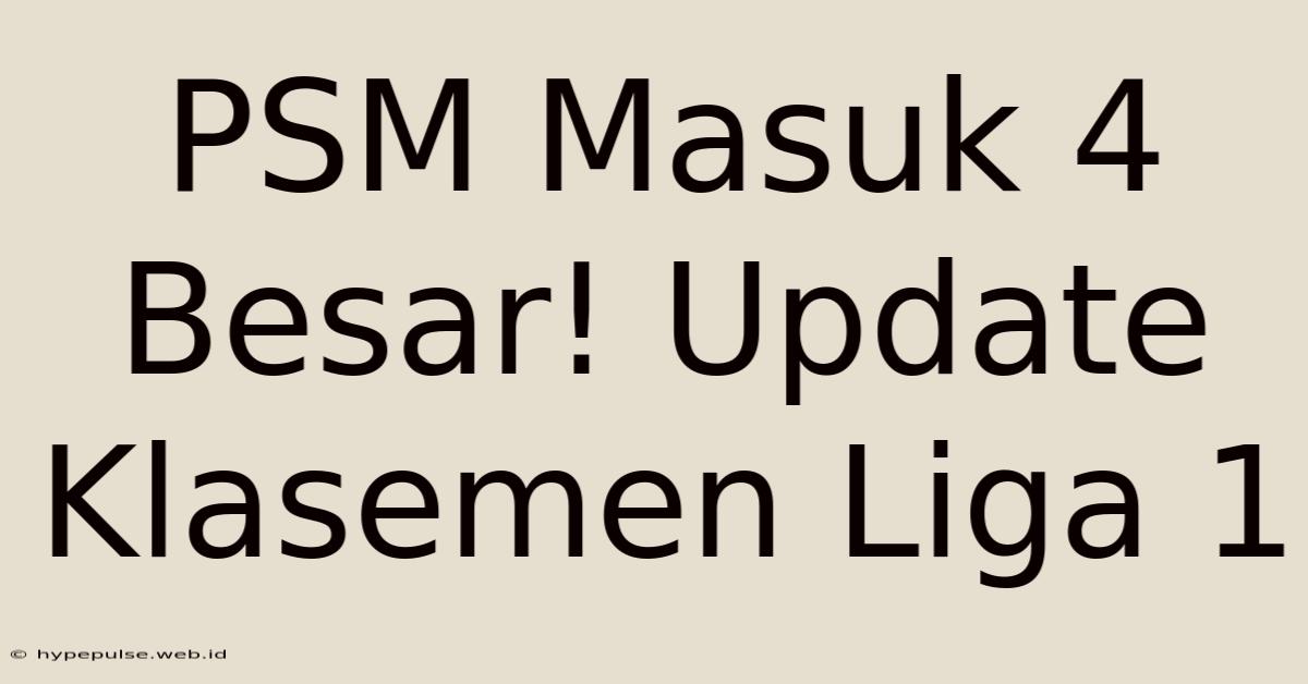 PSM Masuk 4 Besar! Update Klasemen Liga 1