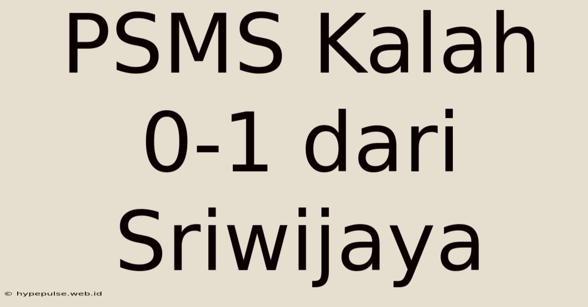 PSMS Kalah 0-1 Dari Sriwijaya