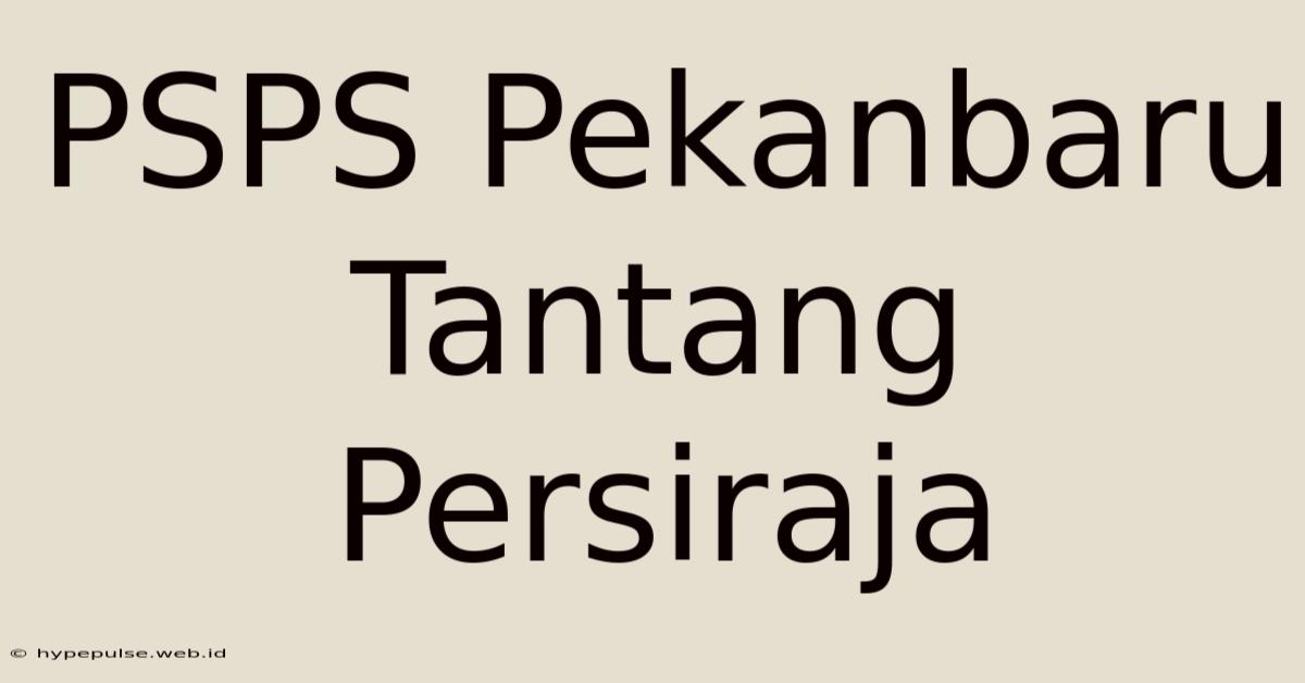 PSPS Pekanbaru Tantang Persiraja