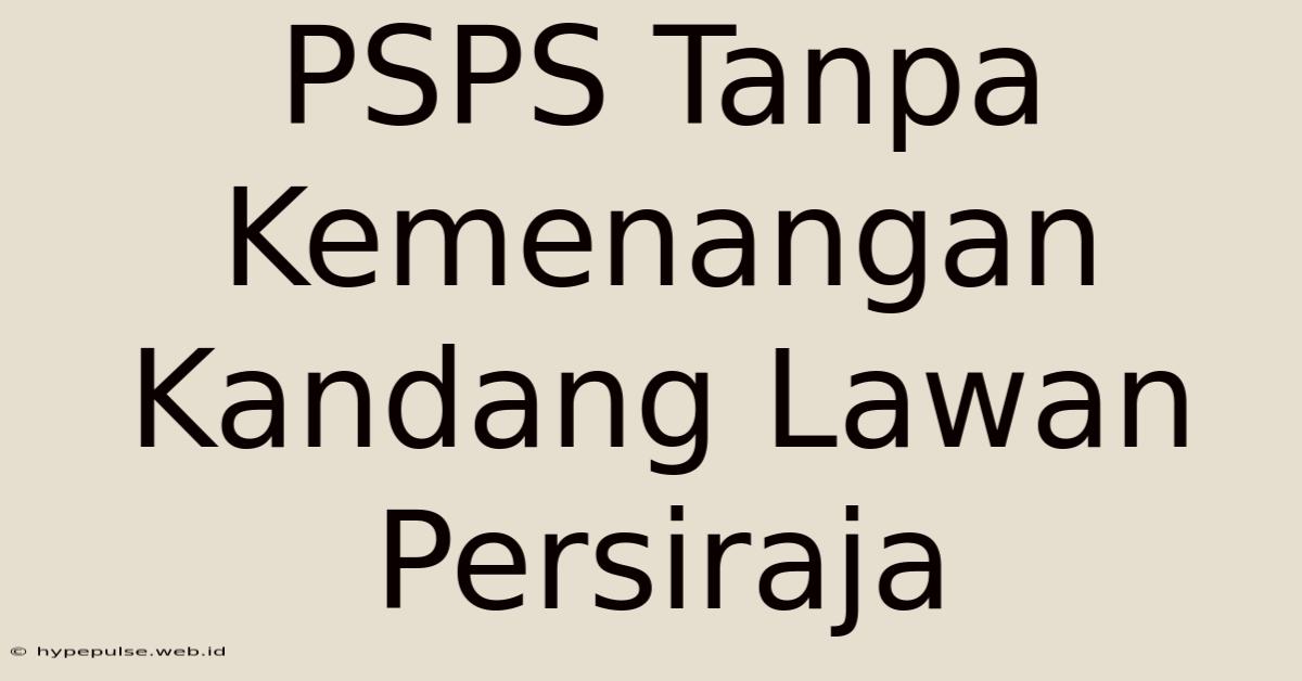 PSPS Tanpa Kemenangan Kandang Lawan Persiraja