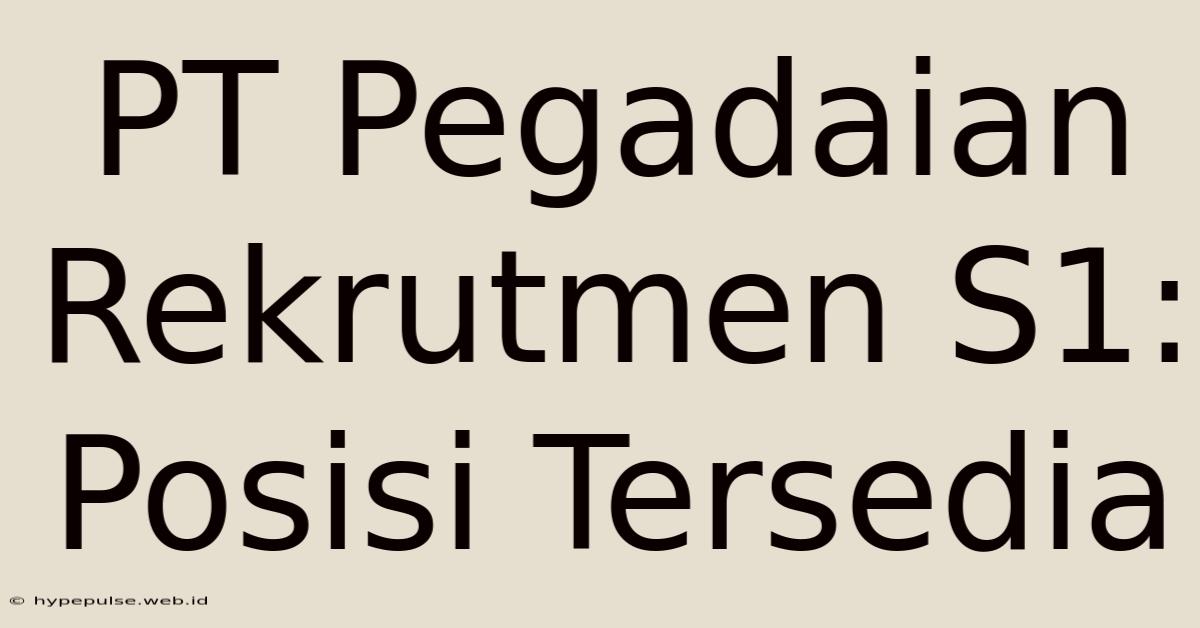 PT Pegadaian Rekrutmen S1: Posisi Tersedia