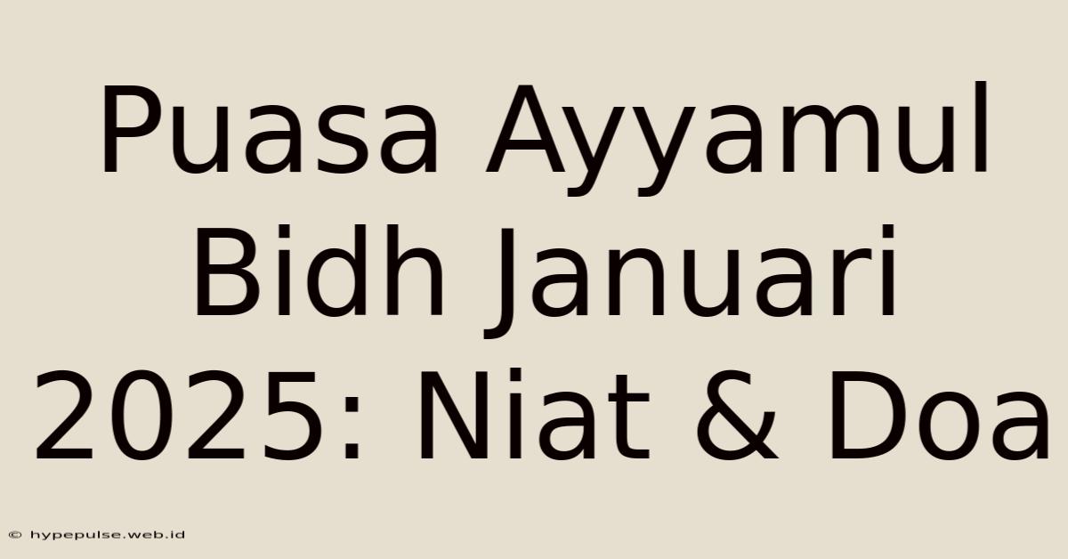 Puasa Ayyamul Bidh Januari 2025: Niat & Doa