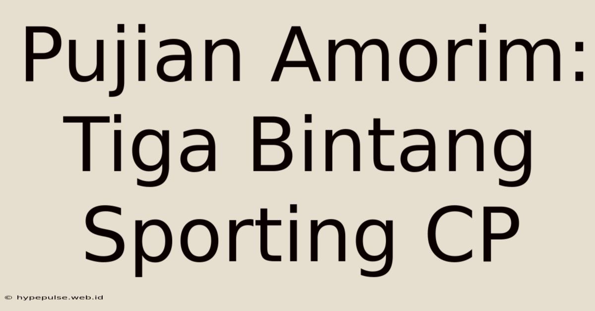 Pujian Amorim: Tiga Bintang Sporting CP