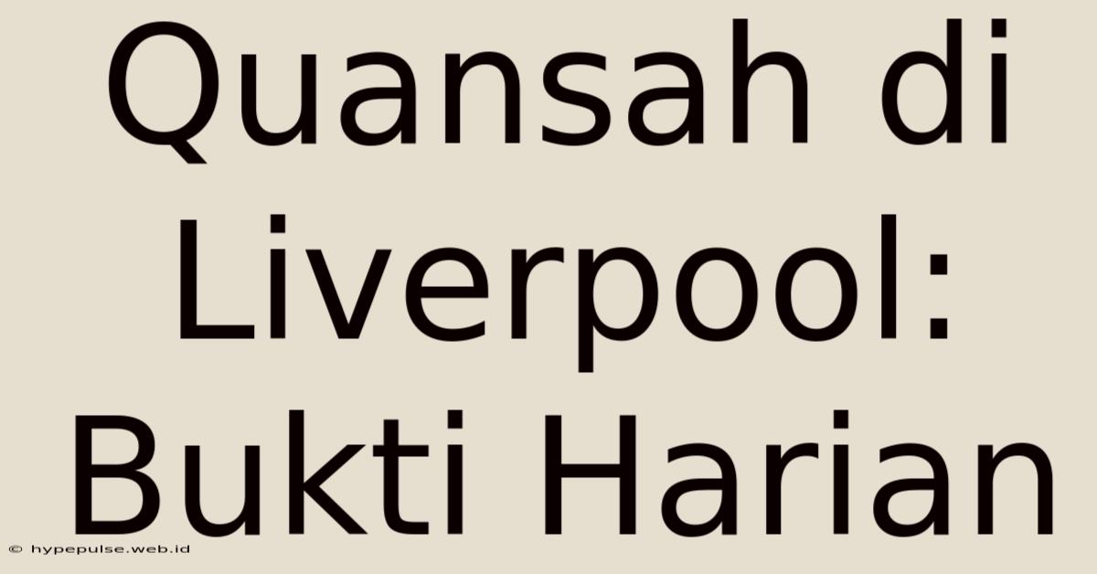 Quansah Di Liverpool: Bukti Harian