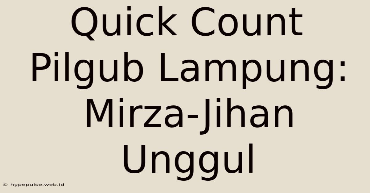 Quick Count Pilgub Lampung: Mirza-Jihan Unggul