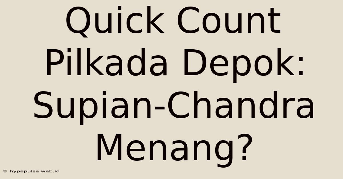 Quick Count Pilkada Depok: Supian-Chandra Menang?