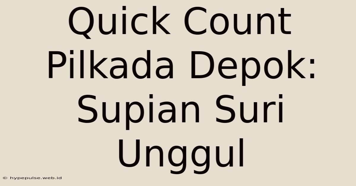 Quick Count Pilkada Depok: Supian Suri Unggul