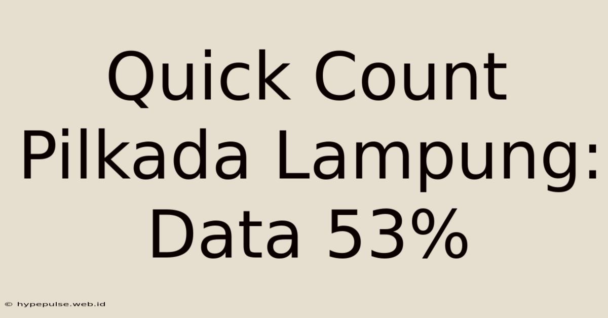 Quick Count Pilkada Lampung: Data 53%