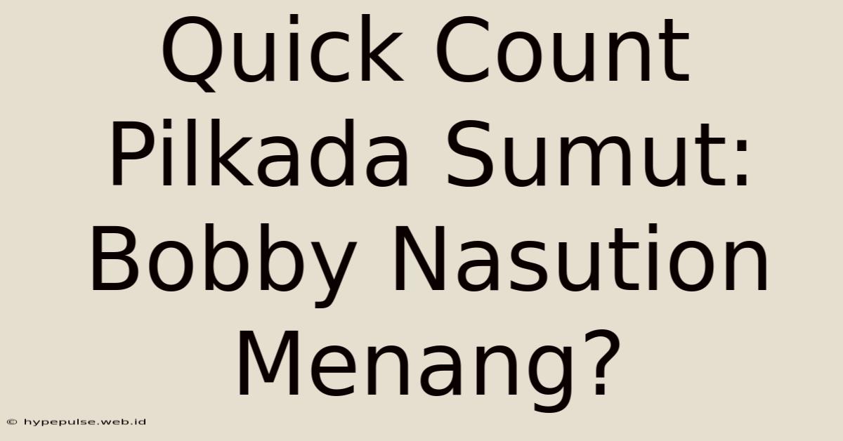 Quick Count Pilkada Sumut: Bobby Nasution Menang?