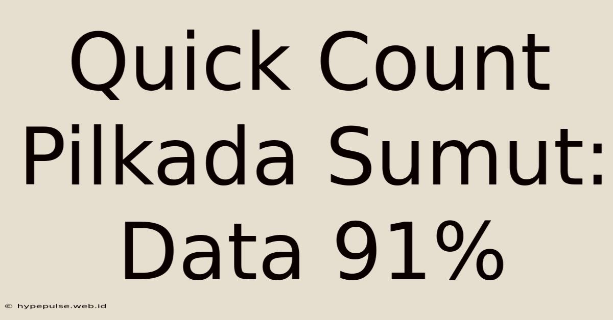 Quick Count Pilkada Sumut: Data 91%