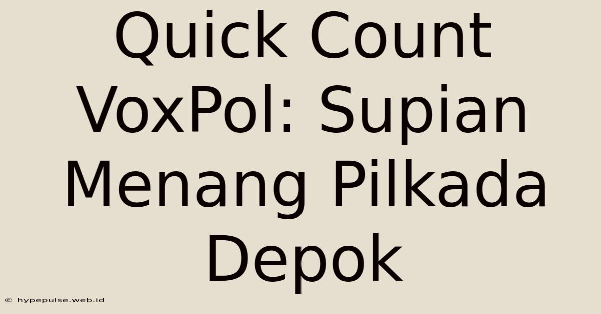 Quick Count VoxPol: Supian Menang Pilkada Depok