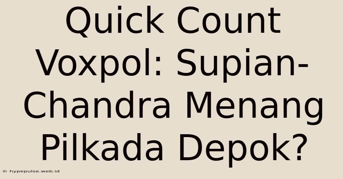 Quick Count Voxpol: Supian-Chandra Menang Pilkada Depok?