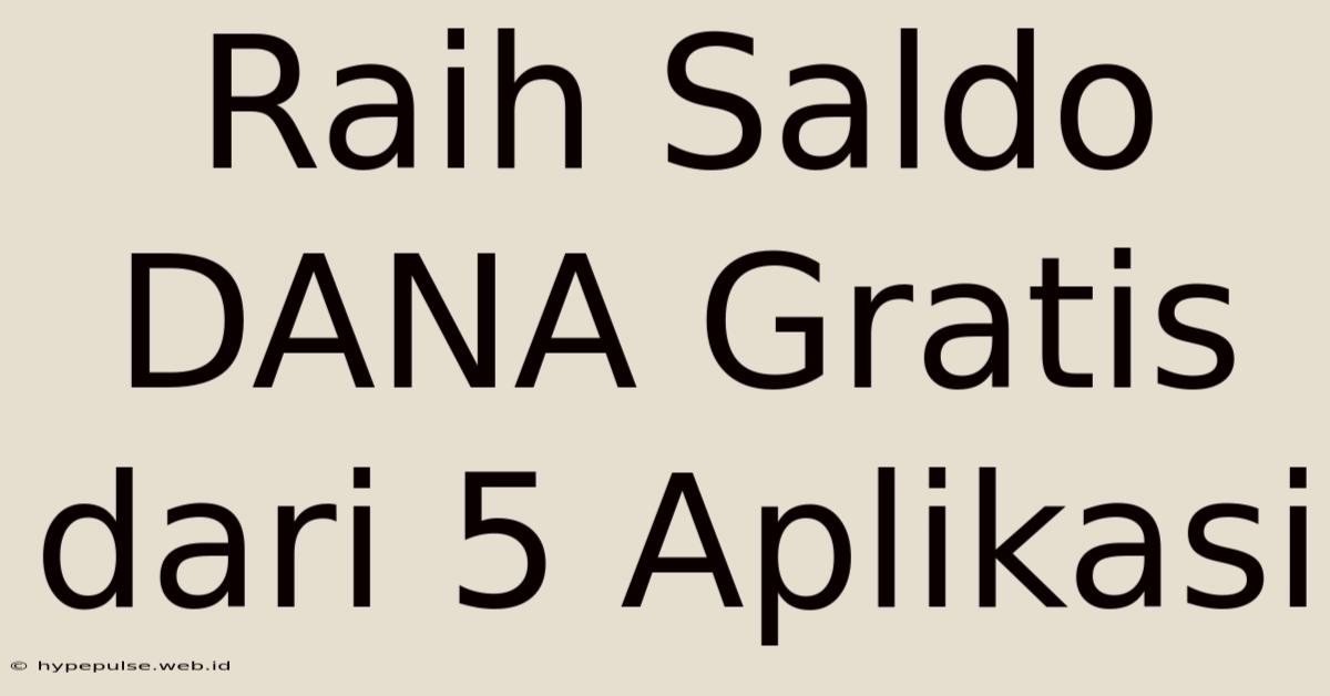 Raih Saldo DANA Gratis Dari 5 Aplikasi