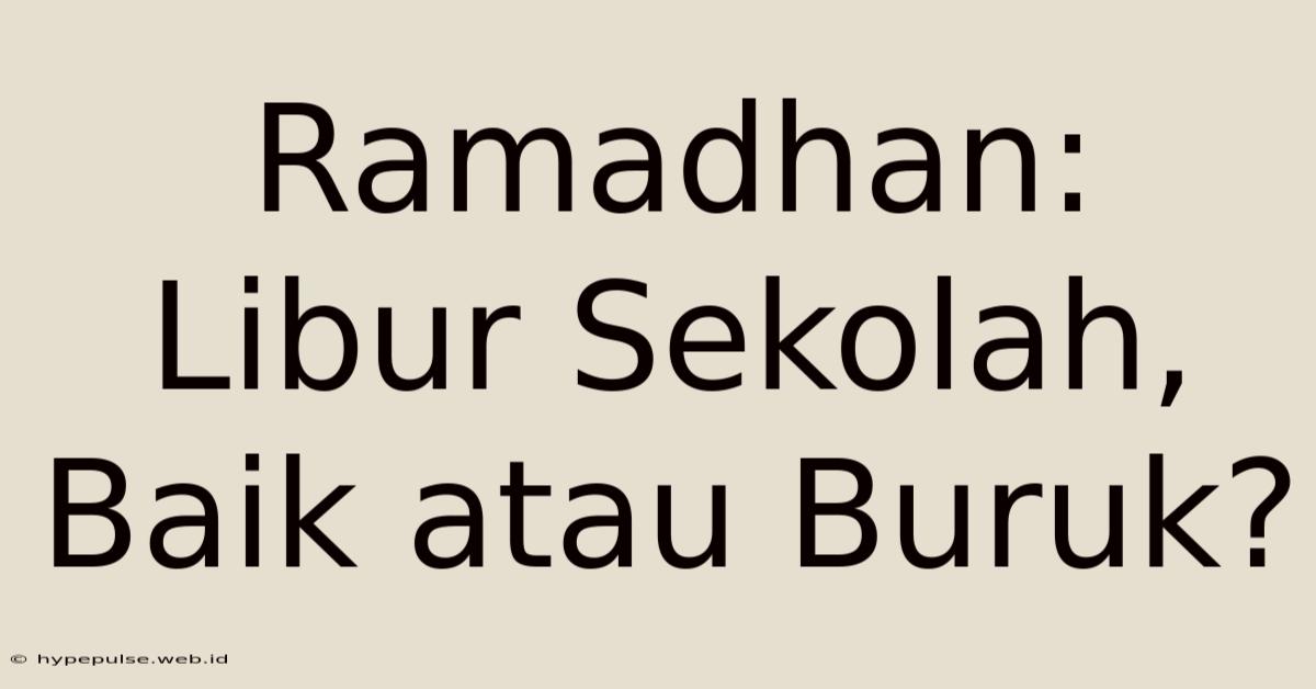 Ramadhan: Libur Sekolah, Baik Atau Buruk?