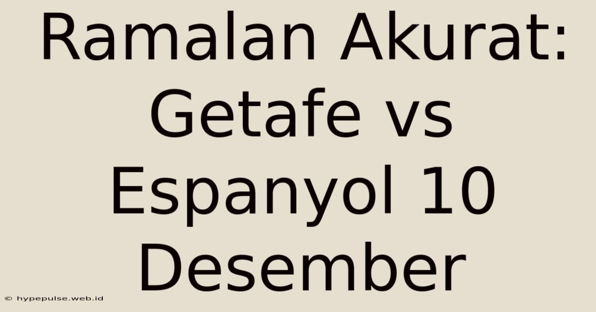 Ramalan Akurat: Getafe Vs Espanyol 10 Desember