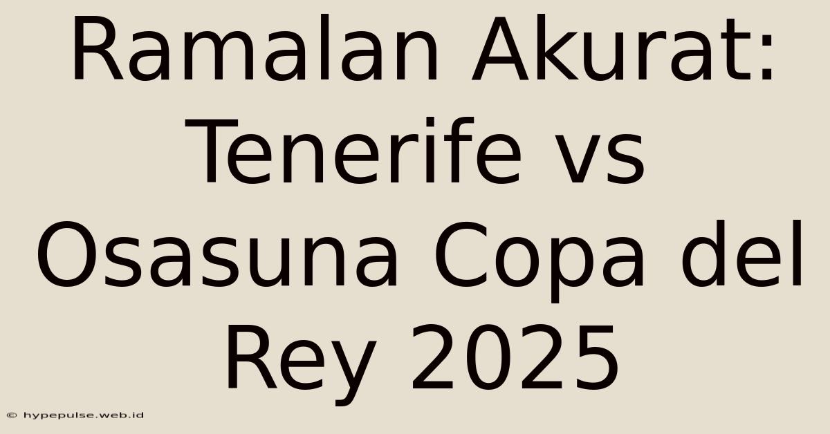 Ramalan Akurat: Tenerife Vs Osasuna Copa Del Rey 2025