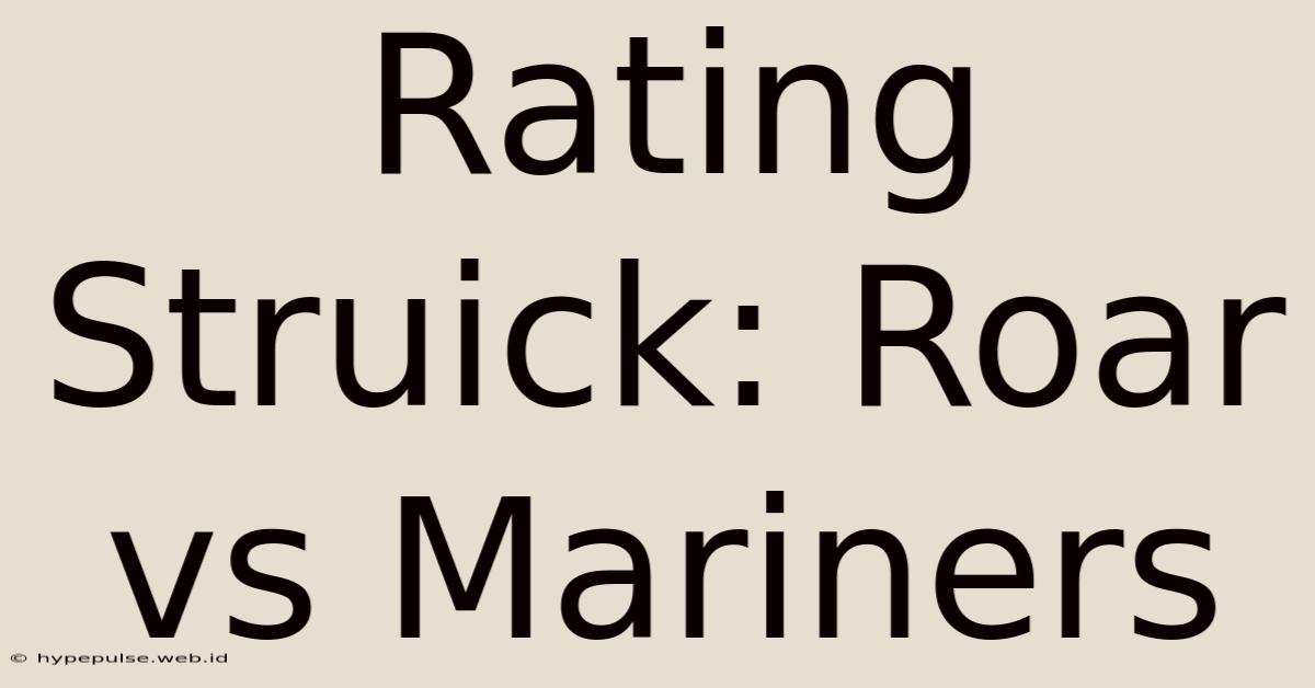 Rating Struick: Roar Vs Mariners