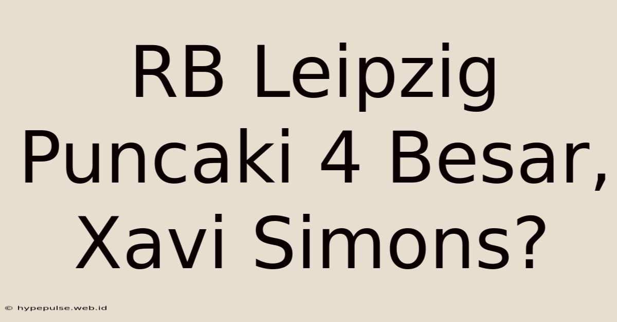 RB Leipzig Puncaki 4 Besar, Xavi Simons?