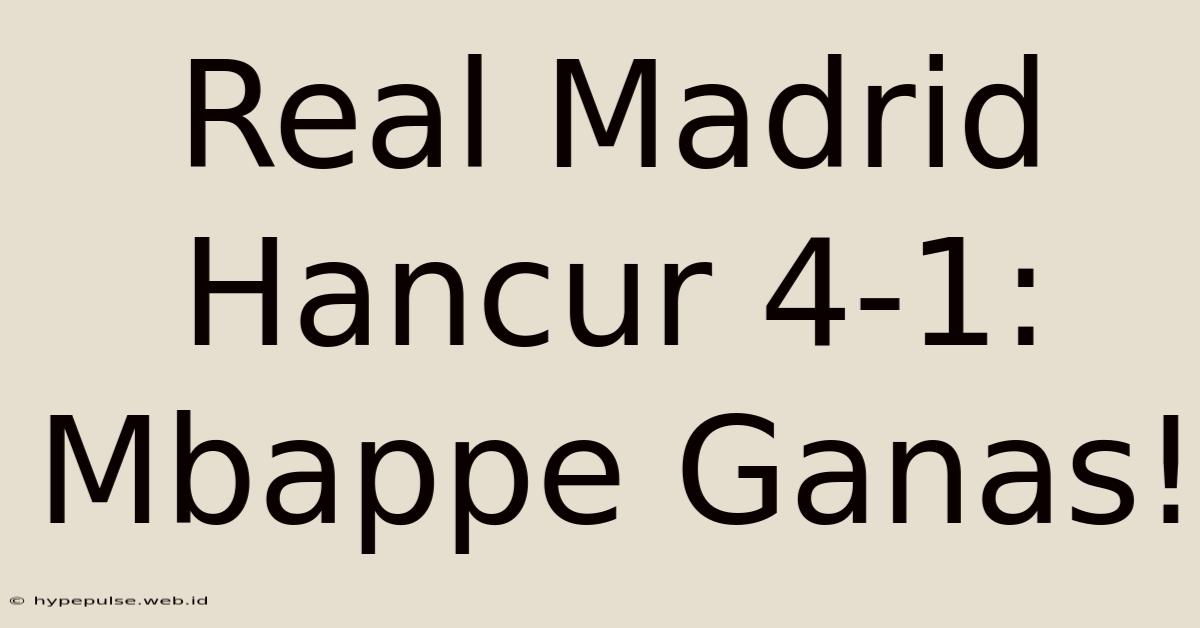 Real Madrid Hancur 4-1: Mbappe Ganas!