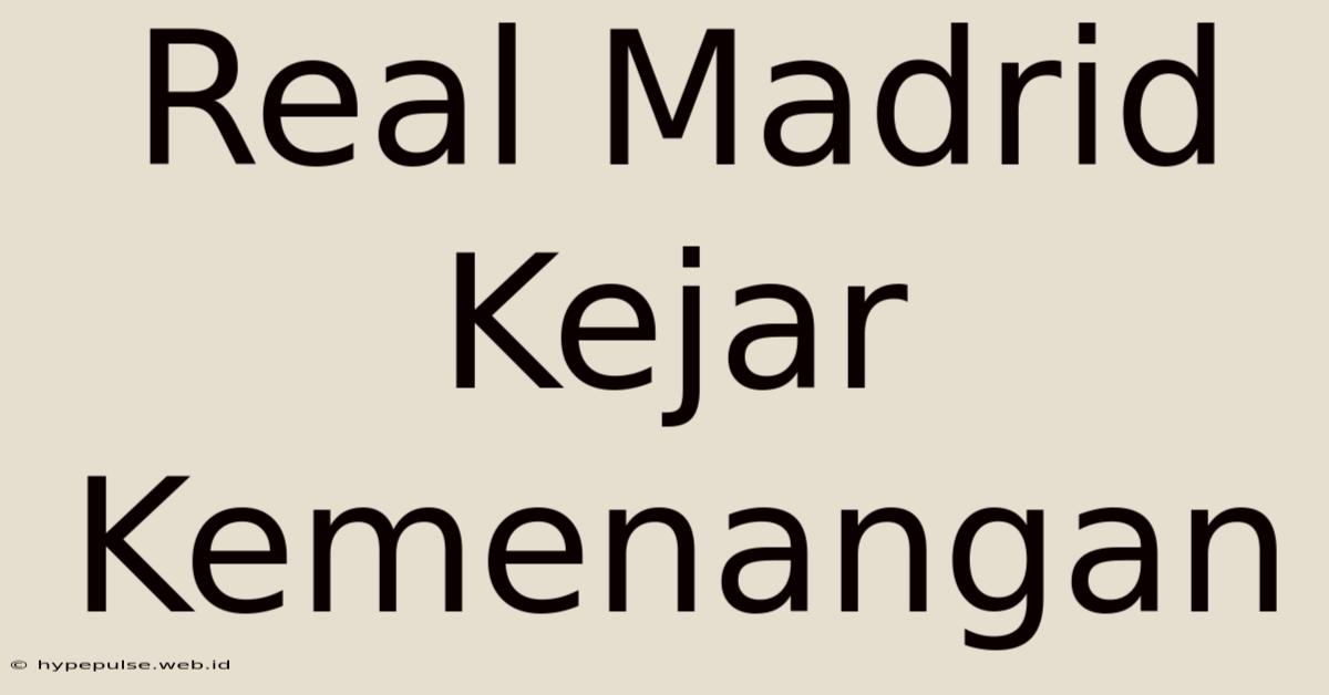 Real Madrid Kejar Kemenangan