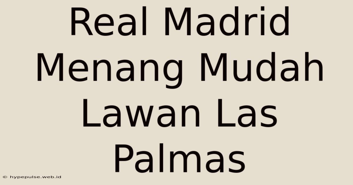 Real Madrid Menang Mudah Lawan Las Palmas