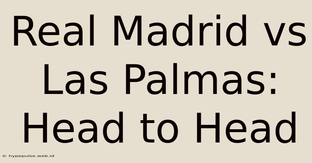 Real Madrid Vs Las Palmas: Head To Head